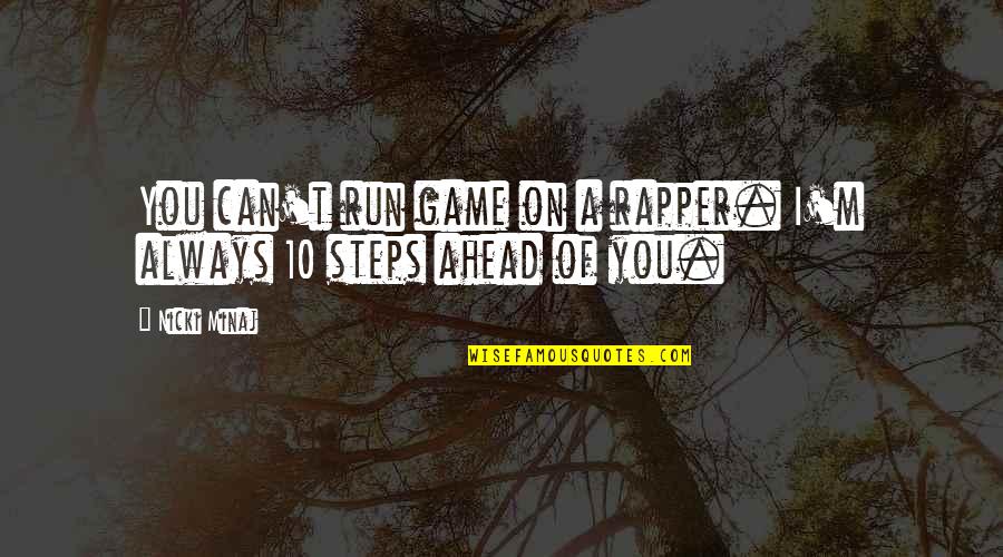 Felsomat Quotes By Nicki Minaj: You can't run game on a rapper. I'm
