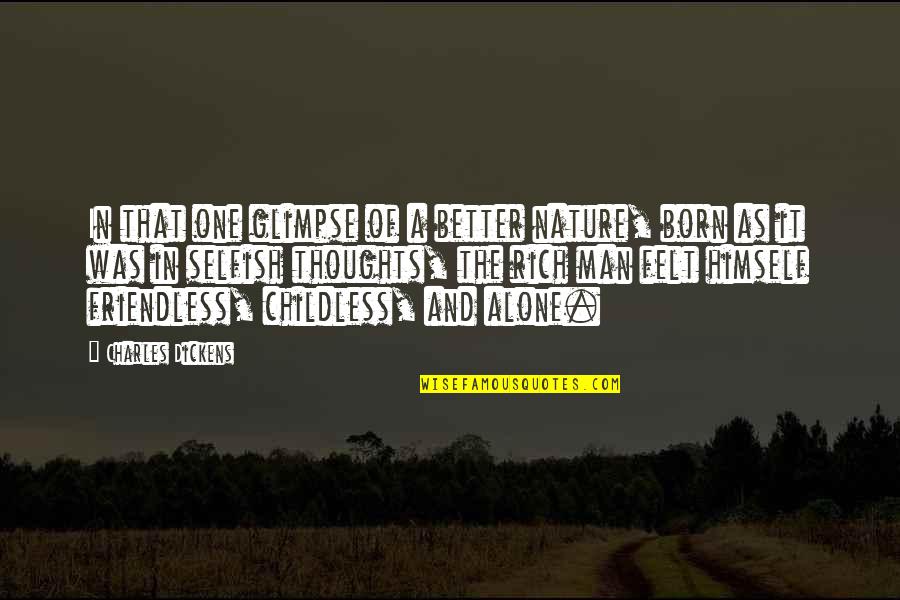 Felt Alone Quotes By Charles Dickens: In that one glimpse of a better nature,
