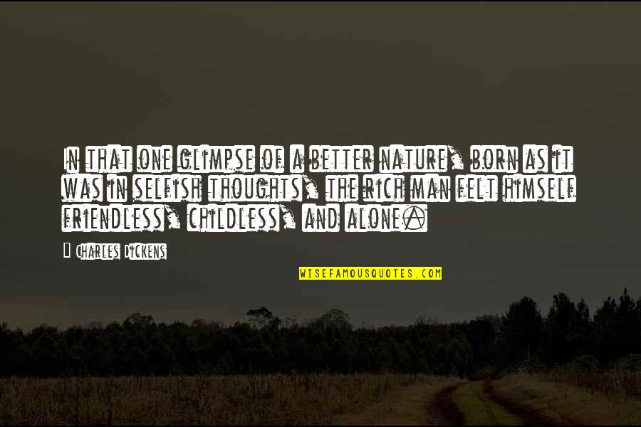 Felt Alone Quotes By Charles Dickens: In that one glimpse of a better nature, Felt Alone Quotes By Charles Dickens: In that one glimpse of a better nature,