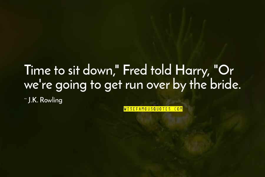 Felt Board Quotes By J.K. Rowling: Time to sit down," Fred told Harry, "Or