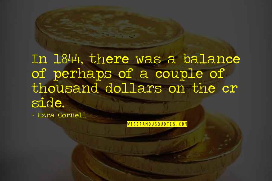 Felt Cheated Quotes By Ezra Cornell: In 1844, there was a balance of perhaps