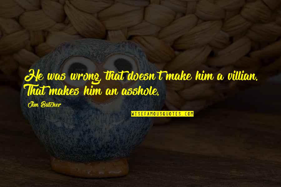 Felt Cheated Quotes By Jim Butcher: He was wrong, that doesn't make him a