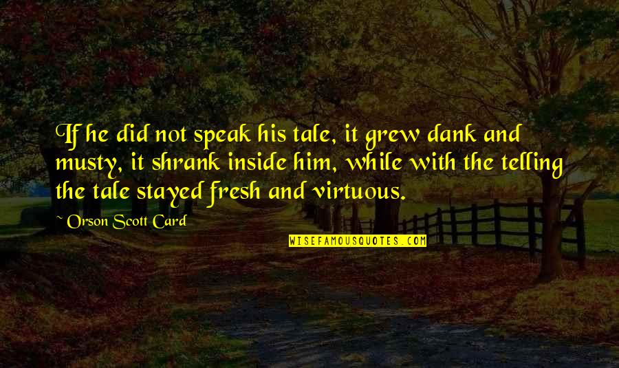 Felt For Crafts Quotes By Orson Scott Card: If he did not speak his tale, it