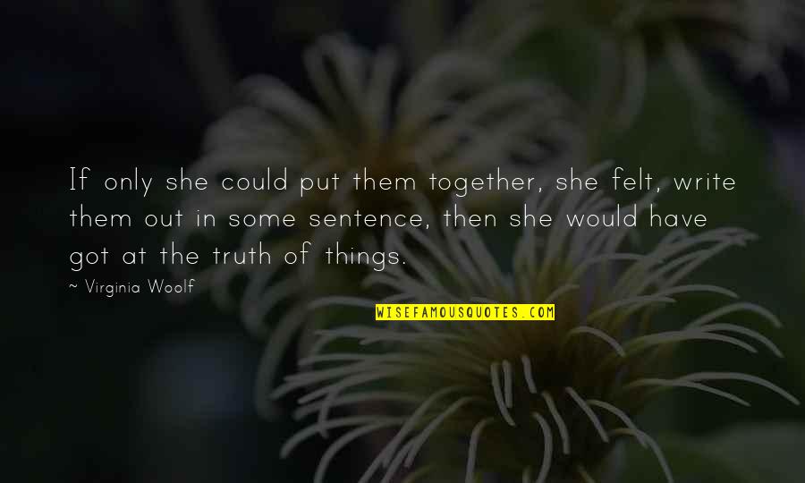 Felt For Crafts Quotes By Virginia Woolf: If only she could put them together, she