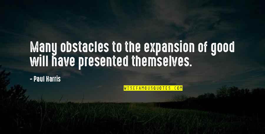 Felt For Pool Quotes By Paul Harris: Many obstacles to the expansion of good will