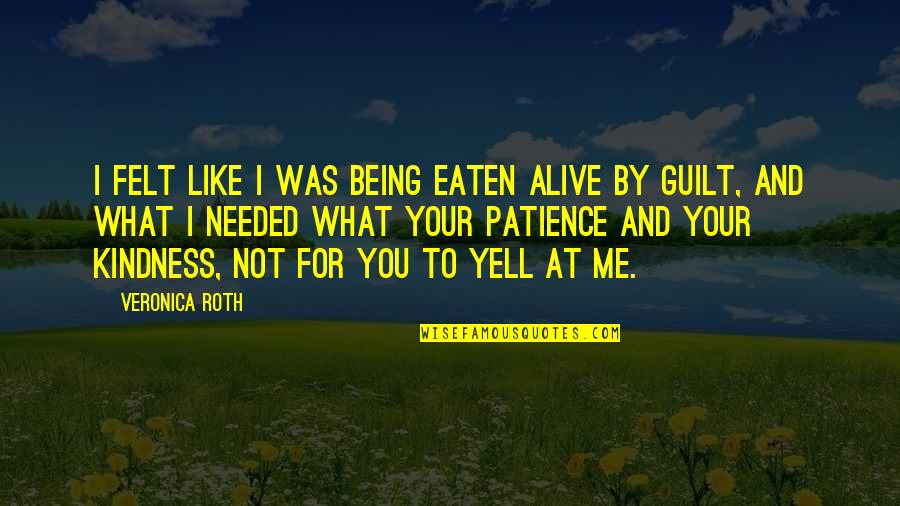 Felt For Quotes By Veronica Roth: I felt like I was being eaten alive Felt For Quotes By Veronica Roth: I felt like I was being eaten alive