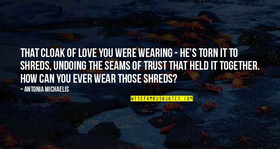 Felt For Sale Quotes By Antonia Michaelis: That cloak of love you were wearing - Felt For Sale Quotes By Antonia Michaelis: That cloak of love you were wearing -