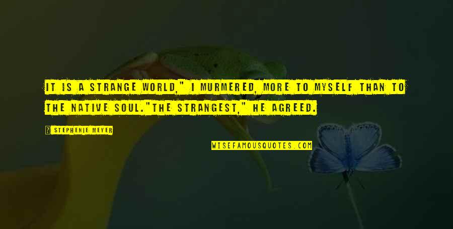 Felt For Sale Quotes By Stephenie Meyer: It is a strange world," I murmered, more Felt For Sale Quotes By Stephenie Meyer: It is a strange world," I murmered, more