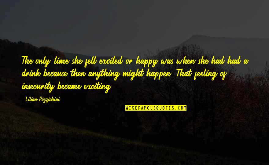 Felt Happy Quotes By Lilian Pizzichini: The only time she felt excited or happy