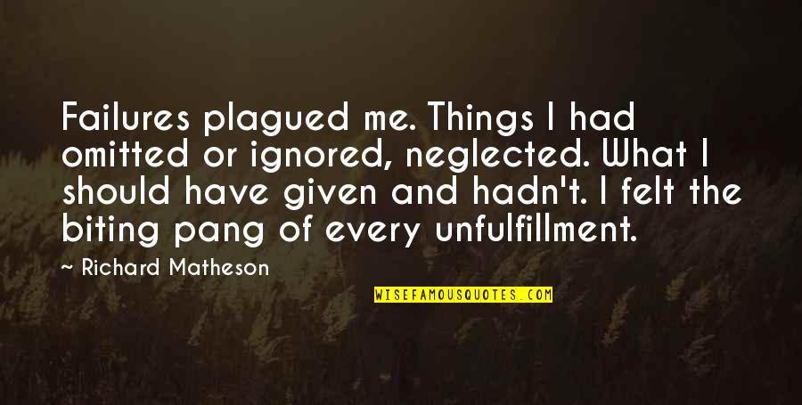 Felt Ignored Quotes By Richard Matheson: Failures plagued me. Things I had omitted or