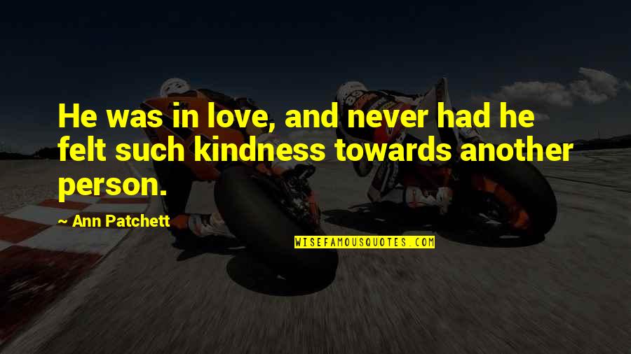 Felt In Love Quotes By Ann Patchett: He was in love, and never had he