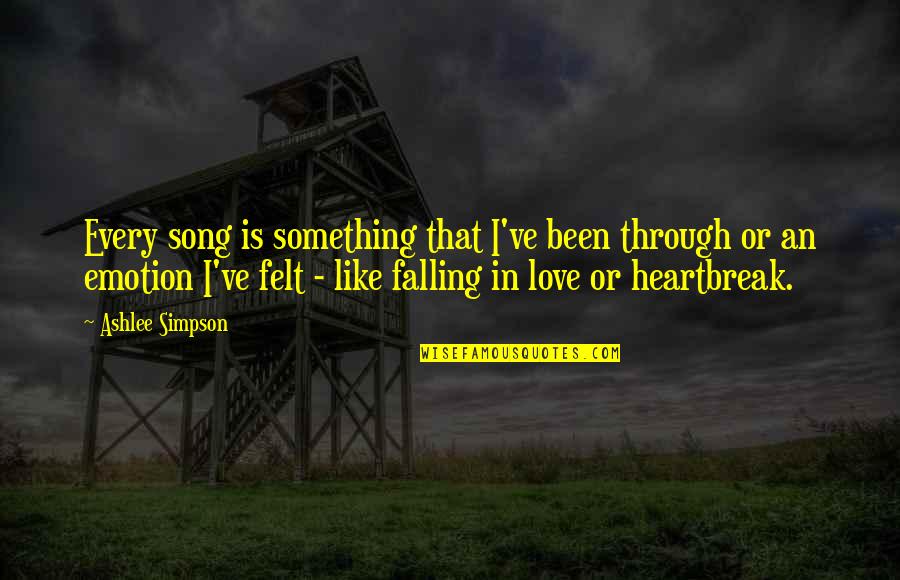 Felt In Love Quotes By Ashlee Simpson: Every song is something that I've been through