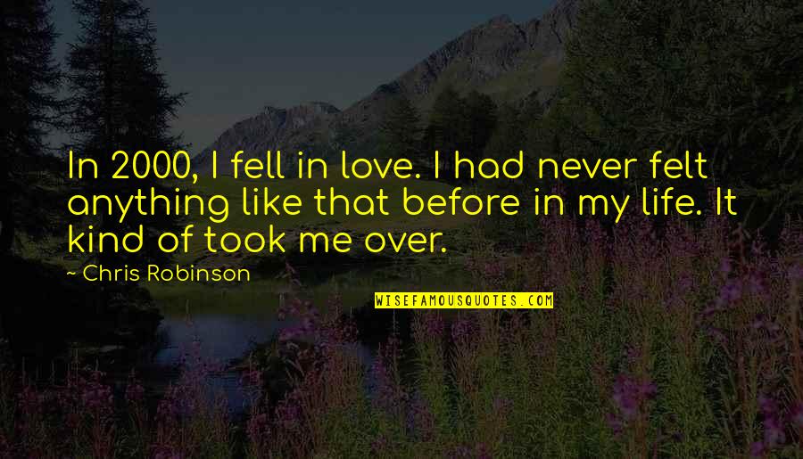 Felt In Love Quotes By Chris Robinson: In 2000, I fell in love. I had