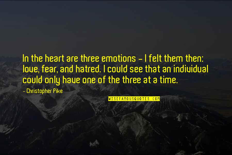 Felt In Love Quotes By Christopher Pike: In the heart are three emotions - I