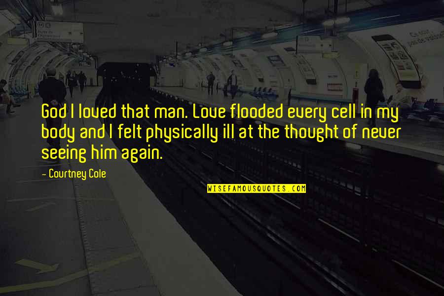 Felt In Love Quotes By Courtney Cole: God I loved that man. Love flooded every