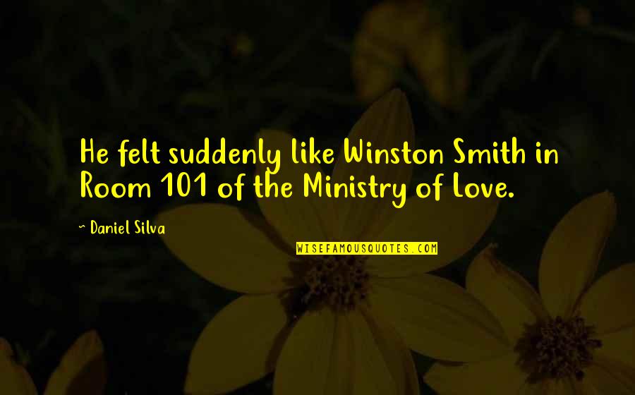 Felt In Love Quotes By Daniel Silva: He felt suddenly like Winston Smith in Room