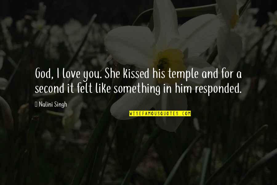 Felt In Love Quotes By Nalini Singh: God, I love you. She kissed his temple