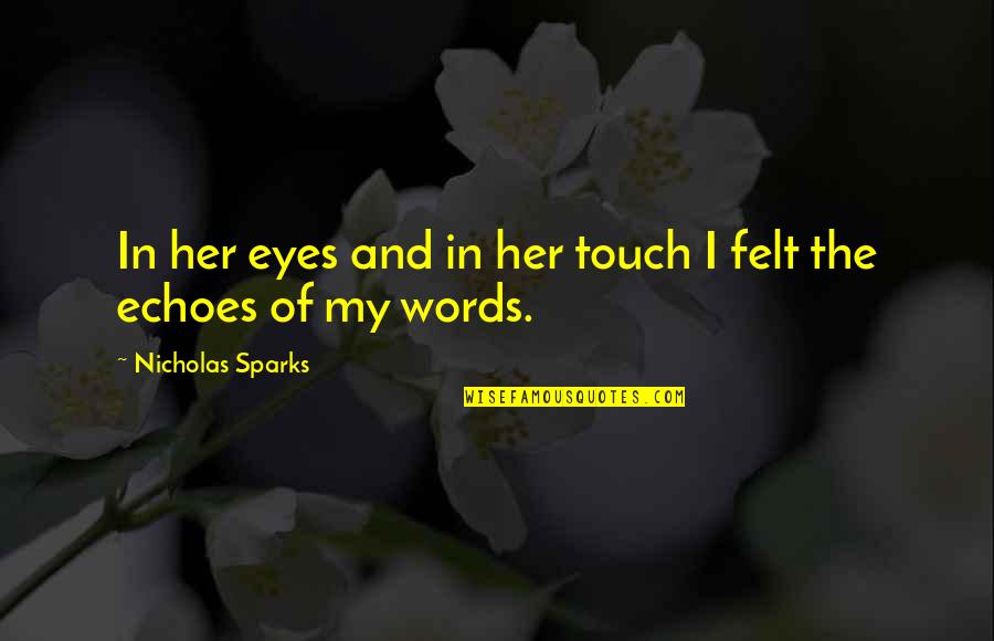 Felt In Love Quotes By Nicholas Sparks: In her eyes and in her touch I