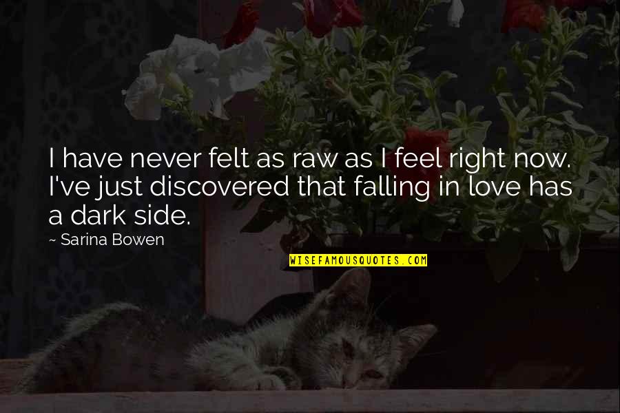 Felt In Love Quotes By Sarina Bowen: I have never felt as raw as I