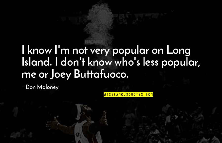 Felt Insulted Quotes By Don Maloney: I know I'm not very popular on Long Felt Insulted Quotes By Don Maloney: I know I'm not very popular on Long