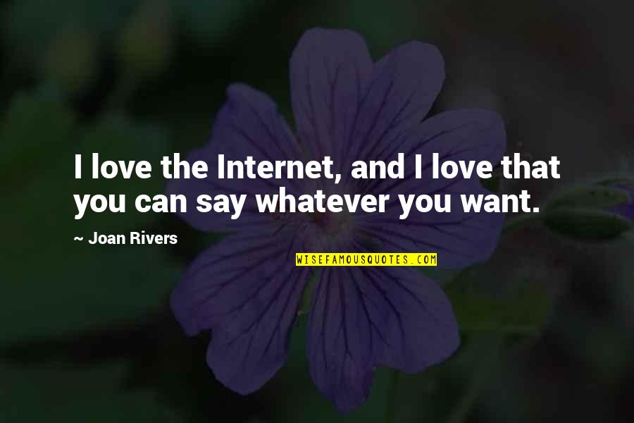 Felt Like Synonym Quotes By Joan Rivers: I love the Internet, and I love that