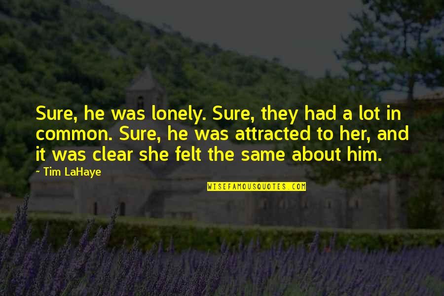 Felt Lonely Quotes By Tim LaHaye: Sure, he was lonely. Sure, they had a