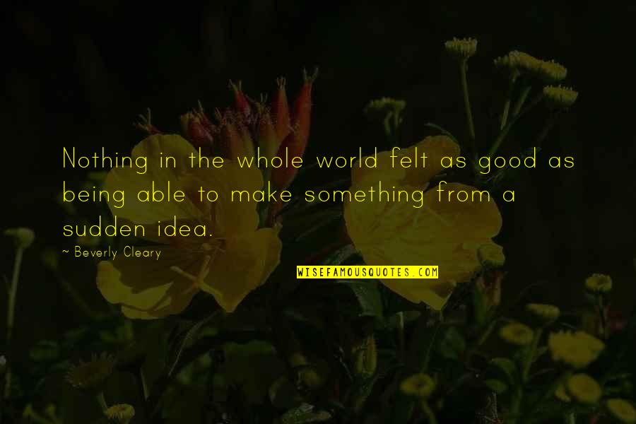 Felt Nothing Quotes By Beverly Cleary: Nothing in the whole world felt as good