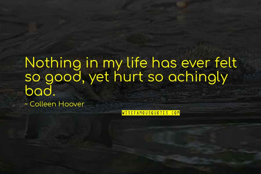 Felt Nothing Quotes By Colleen Hoover: Nothing in my life has ever felt so