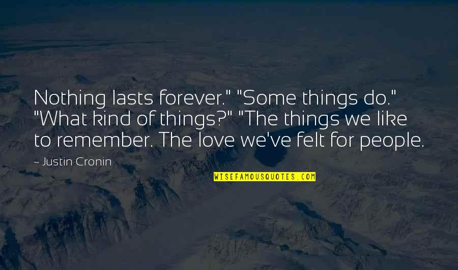 Felt Nothing Quotes By Justin Cronin: Nothing lasts forever." "Some things do." "What kind