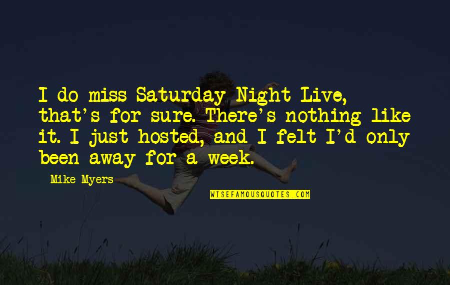 Felt Nothing Quotes By Mike Myers: I do miss Saturday Night Live, that's for