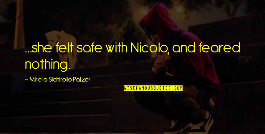 Felt Nothing Quotes By Mirella Sichirollo Patzer: ...she felt safe with Nicolo, and feared nothing.