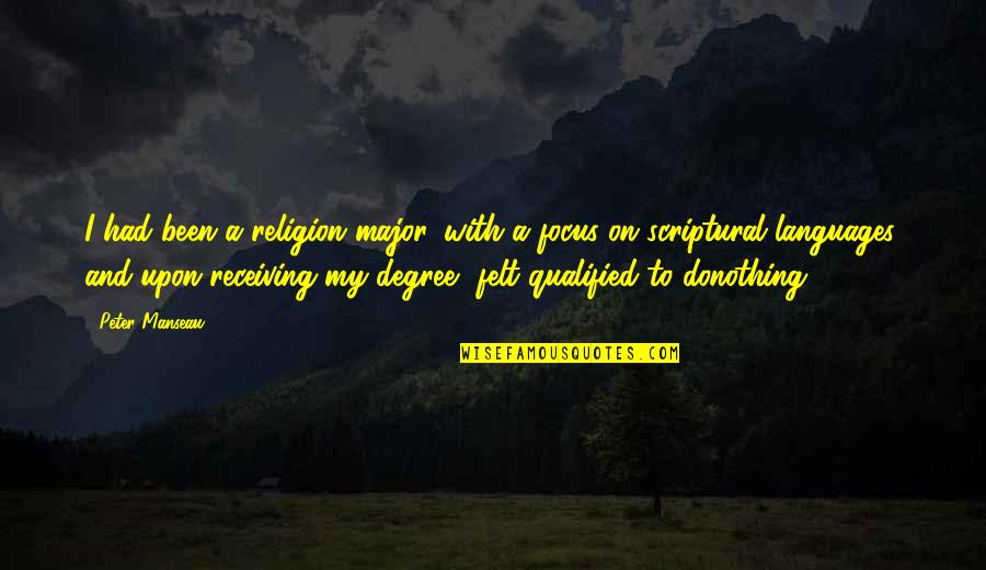 Felt Nothing Quotes By Peter Manseau: I had been a religion major, with a Felt Nothing Quotes By Peter Manseau: I had been a religion major, with a