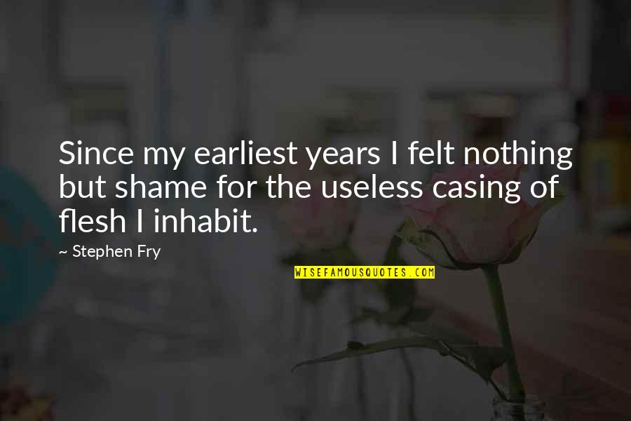 Felt Nothing Quotes By Stephen Fry: Since my earliest years I felt nothing but