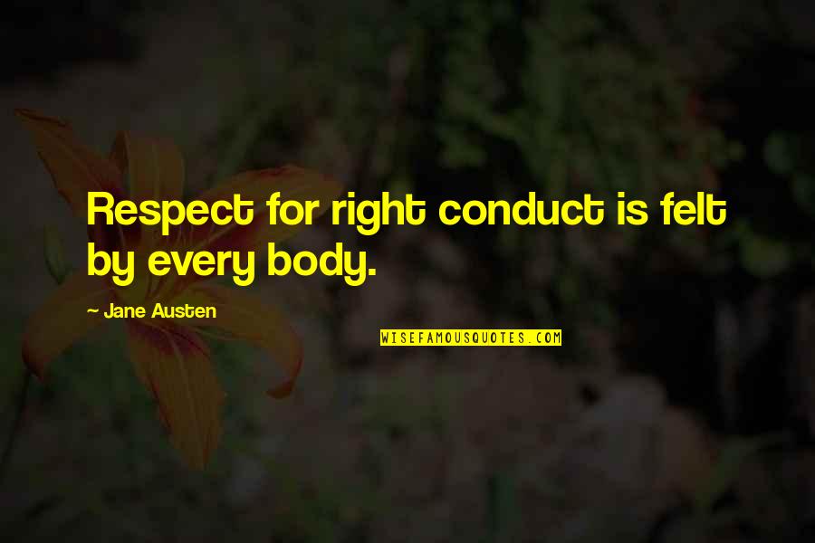 Felt Right Quotes By Jane Austen: Respect for right conduct is felt by every Felt Right Quotes By Jane Austen: Respect for right conduct is felt by every