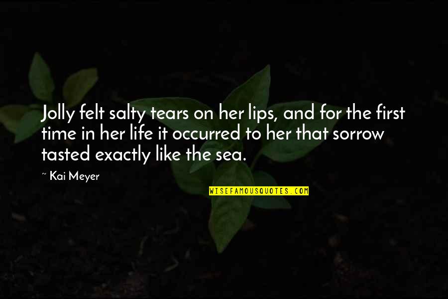 Felt Sad Quotes By Kai Meyer: Jolly felt salty tears on her lips, and