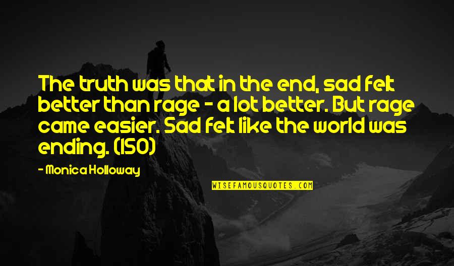 Felt Sad Quotes By Monica Holloway: The truth was that in the end, sad