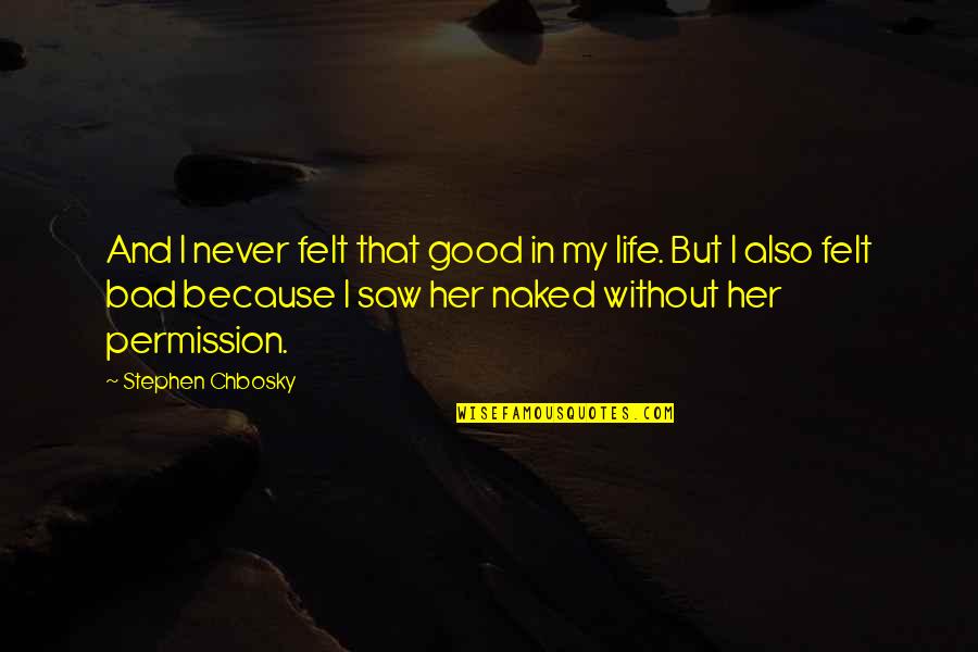 Felt So Bad Quotes By Stephen Chbosky: And I never felt that good in my