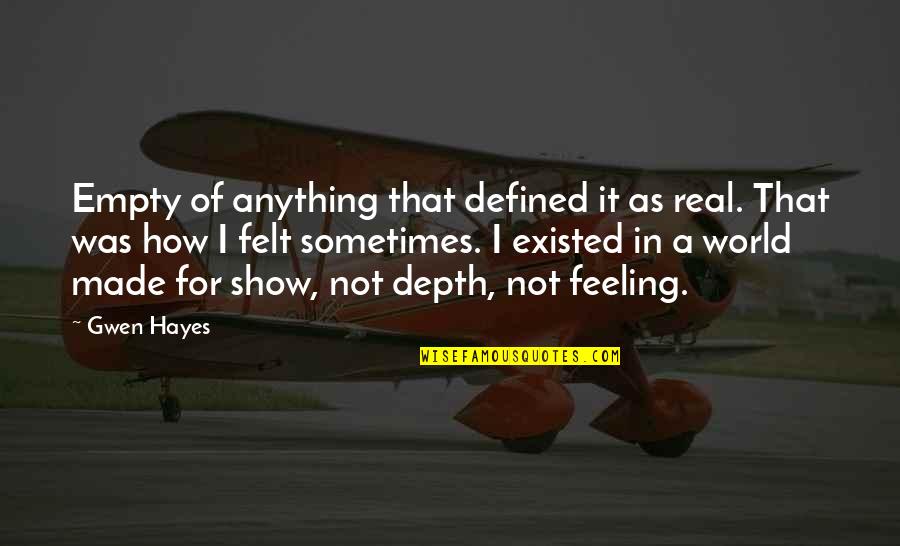 Felt So Empty Quotes By Gwen Hayes: Empty of anything that defined it as real. Felt So Empty Quotes By Gwen Hayes: Empty of anything that defined it as real.