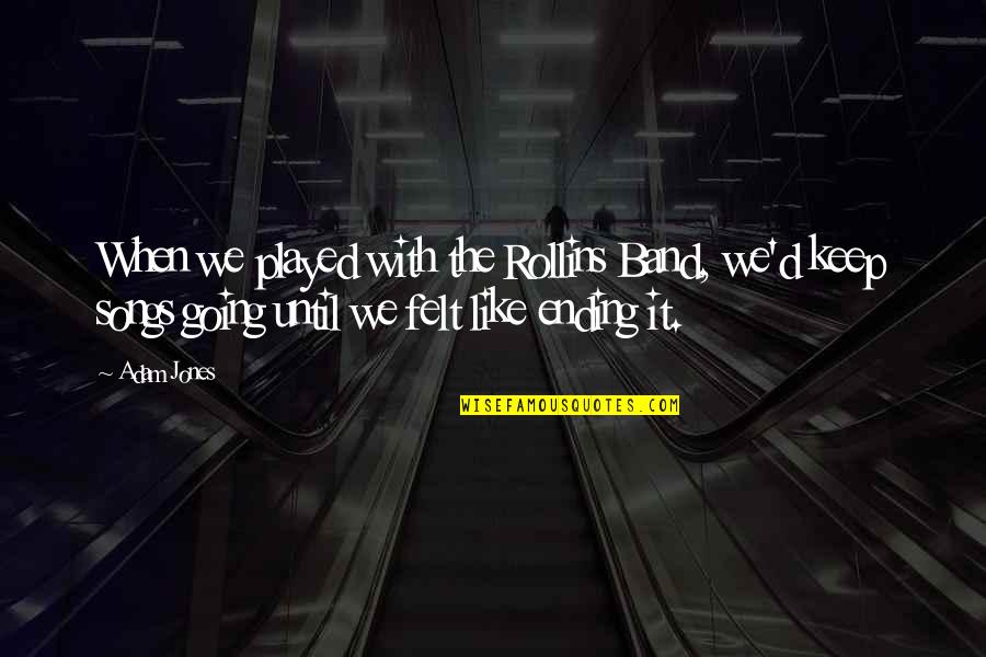 Felt The Band Quotes By Adam Jones: When we played with the Rollins Band, we'd Felt The Band Quotes By Adam Jones: When we played with the Rollins Band, we'd