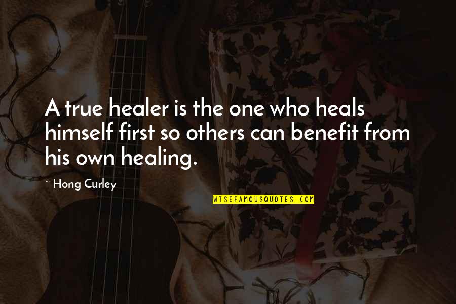 Felt The Weight Quotes By Hong Curley: A true healer is the one who heals Felt The Weight Quotes By Hong Curley: A true healer is the one who heals