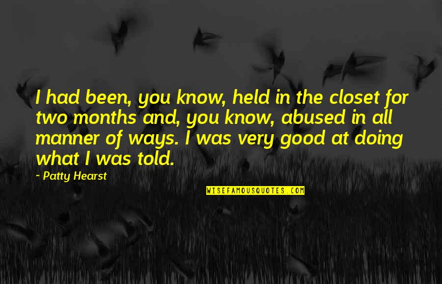 Felt The Weight Quotes By Patty Hearst: I had been, you know, held in the Felt The Weight Quotes By Patty Hearst: I had been, you know, held in the