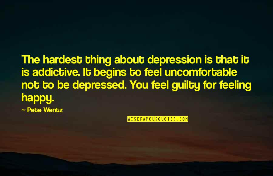 Felt The Weight Quotes By Pete Wentz: The hardest thing about depression is that it Felt The Weight Quotes By Pete Wentz: The hardest thing about depression is that it