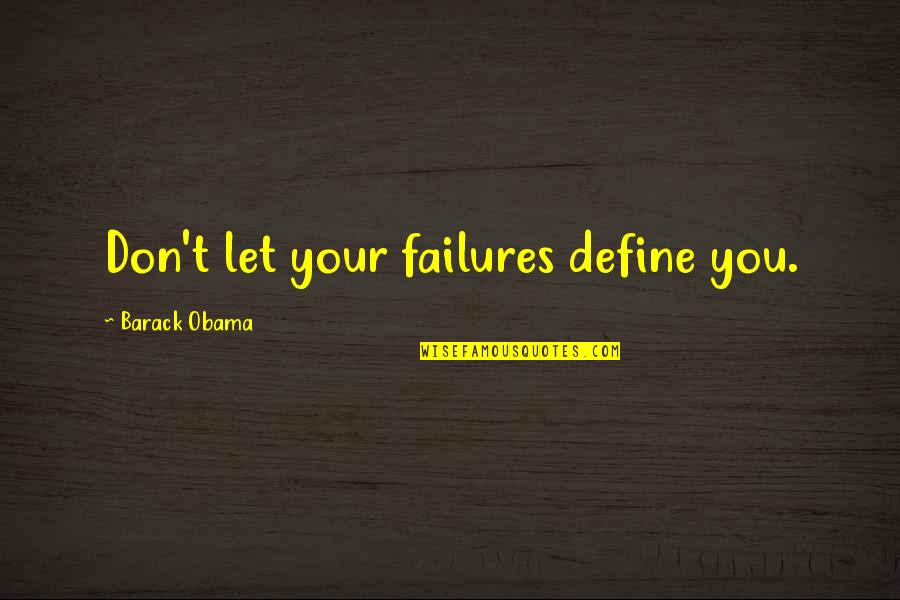 Feltastic Hammer Quotes By Barack Obama: Don't let your failures define you. Feltastic Hammer Quotes By Barack Obama: Don't let your failures define you.