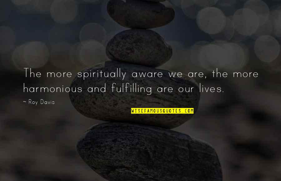 Feltastic Hammer Quotes By Roy Davis: The more spiritually aware we are, the more