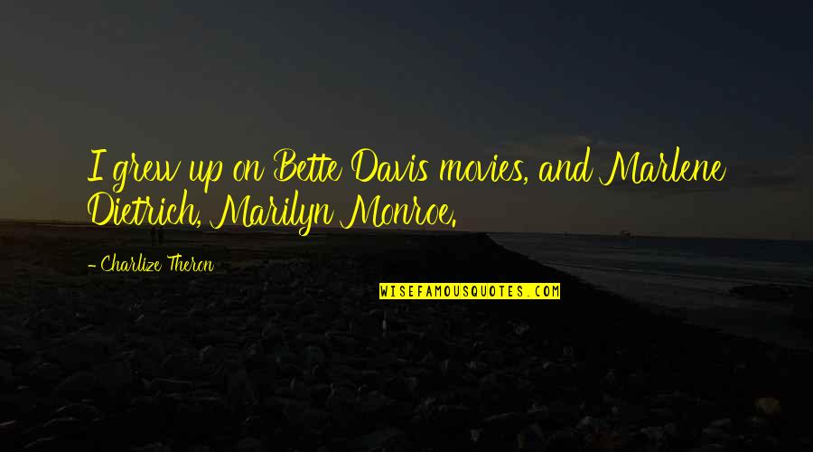 Feltastic Metatarsal Pads Quotes By Charlize Theron: I grew up on Bette Davis movies, and Feltastic Metatarsal Pads Quotes By Charlize Theron: I grew up on Bette Davis movies, and