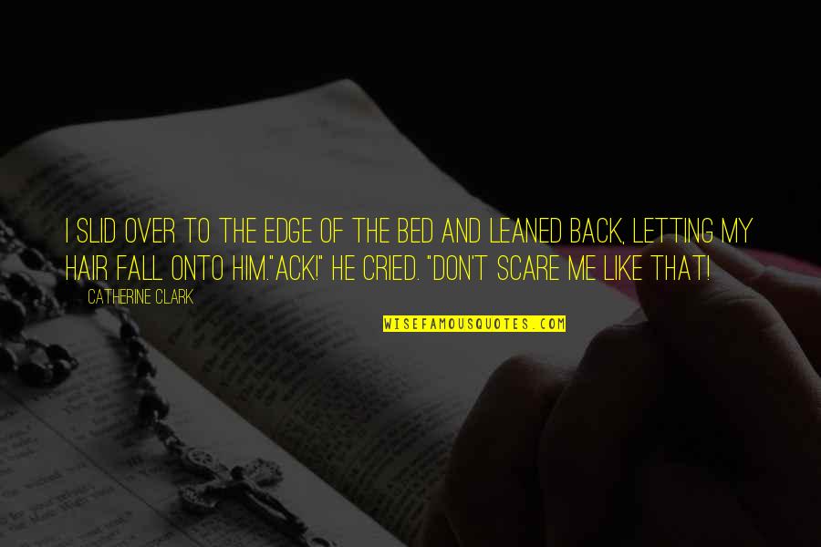 Felter Road Quotes By Catherine Clark: I slid over to the edge of the Felter Road Quotes By Catherine Clark: I slid over to the edge of the