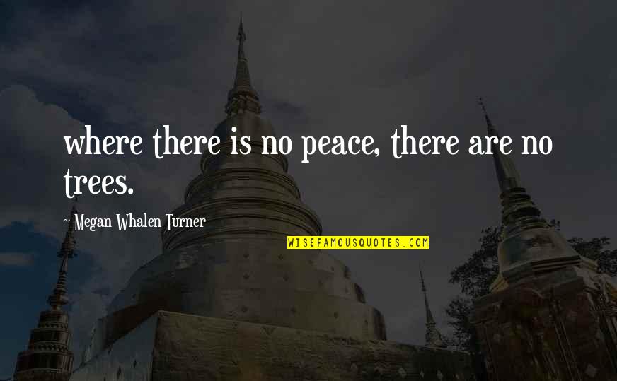 Feltheimer Hollywood Quotes By Megan Whalen Turner: where there is no peace, there are no Feltheimer Hollywood Quotes By Megan Whalen Turner: where there is no peace, there are no