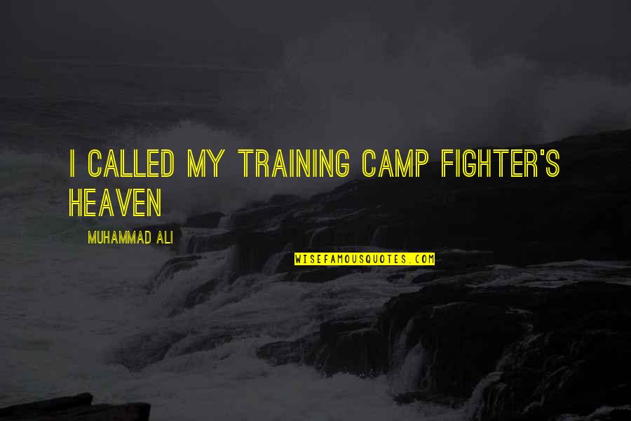 Feltmans Hot Quotes By Muhammad Ali: I called my training camp Fighter's Heaven Feltmans Hot Quotes By Muhammad Ali: I called my training camp Fighter's Heaven