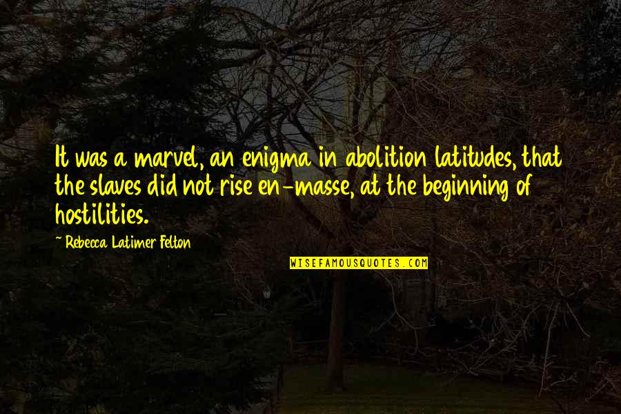 Felton Quotes By Rebecca Latimer Felton: It was a marvel, an enigma in abolition