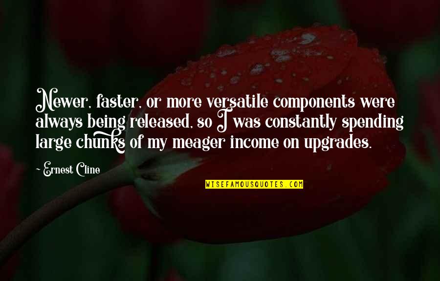 Feltrinelli Quotes By Ernest Cline: Newer, faster, or more versatile components were always Feltrinelli Quotes By Ernest Cline: Newer, faster, or more versatile components were always